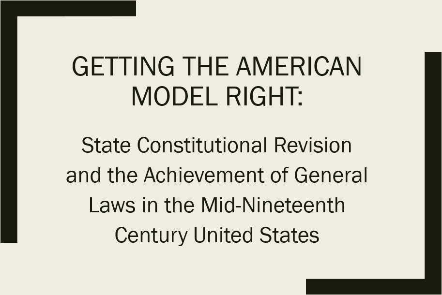 Getting the American Model Right: State Constitutional Revision and the Achievement of General Laws in the Mid-Nineteenth Century U.S.'s image