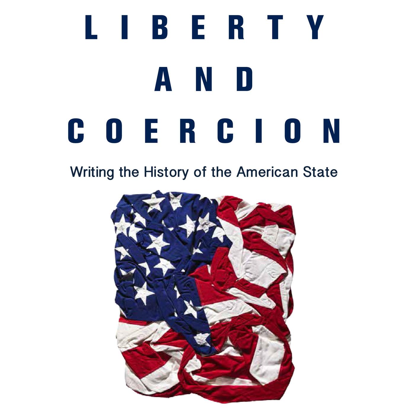 Liberty and Coercion: Writing the History of the American State