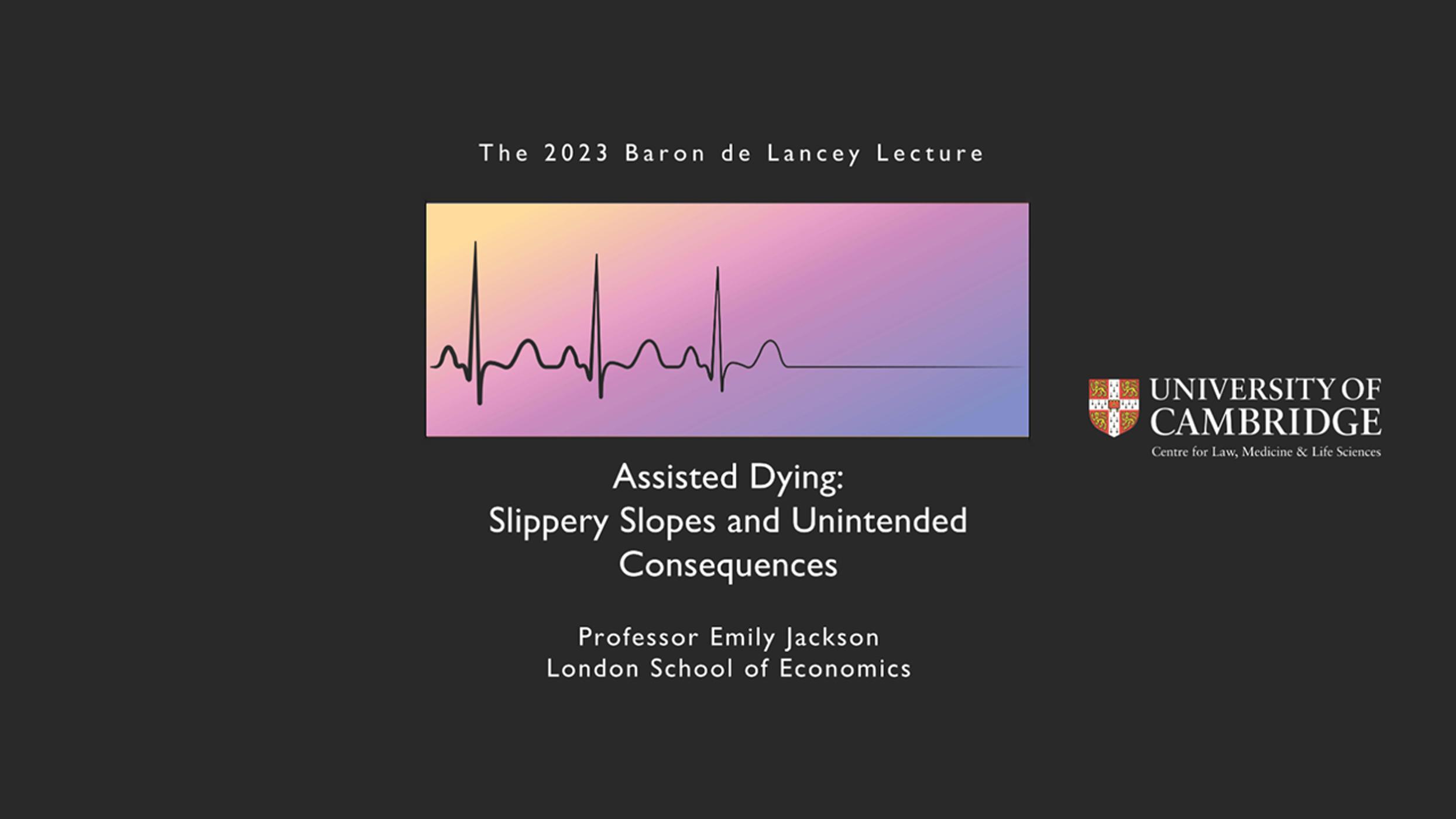 'Assisted Dying: Slippery Slopes and Unintended Consequences': The Baron de Lancey Lecture 2023 (audio)
