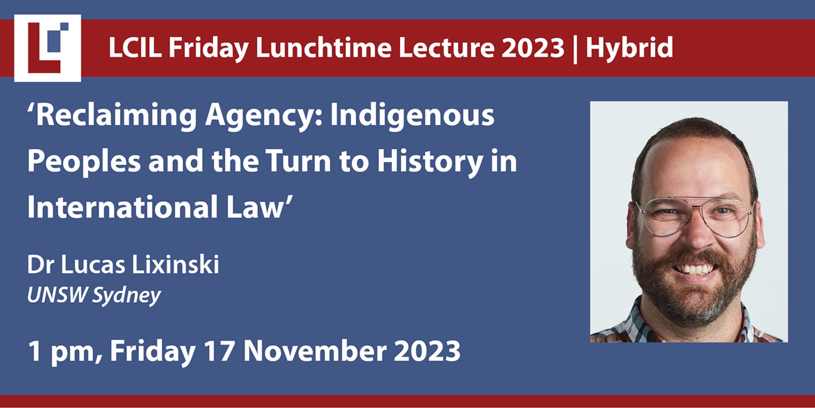 Friday Lecture: 'Reclaiming Agency: Indigenous Peoples and the Turn to History in International Law' - Dr Lucas Lixinski, UNSW Sydney