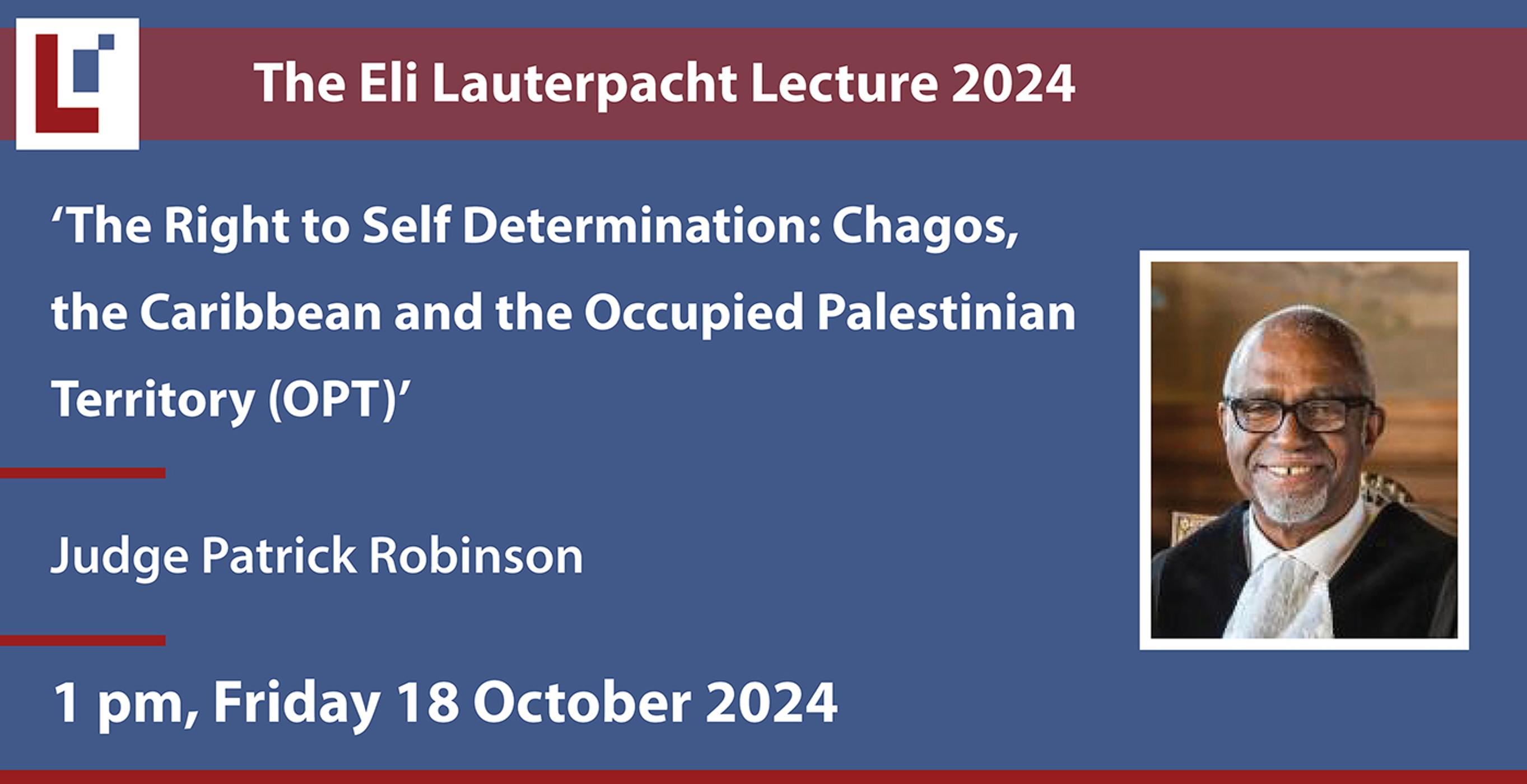 The Eli Lauterpacht Lecture 2024: 'The Right to Self Determination: Chagos, the Caribbean and the Occupied Palestinian Territory (OPT)' - Judge Patrick Robinson